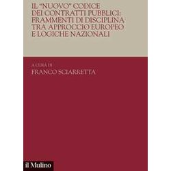 Il «Nuovo». Codice Dei Contratti Pubblici: Frammenti Di Disciplina Tra Approccio Europeo E Logiche Nazionali Il «Nuovo». Codice Dei Contratti Pubblici: Frammenti Di Disciplina Tra Approccio Europeo E Logiche Nazionali
