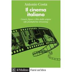 Il Cinema Italiano. Generi, Figure E Film Dalle Origini Alle Piattaforme Streaming Il Cinema Italiano. Generi, Figure E Film Dalle Origini Alle Piattaforme Streaming