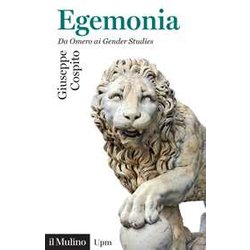 Egemonia. Da Omero Ai Gender Studies Egemonia. Da Omero Ai Gender Studies