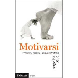 Motivarsi. Tre Buone Ragioni E Qualche Strategia Motivarsi. Tre Buone Ragioni E Qualche Strategia