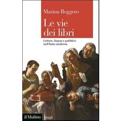 Le Vie Dei Libri. Letture, Lingua E Pubblico Nell'italia Moderna Le Vie Dei Libri. Letture, Lingua E Pubblico Nell'italia Moderna