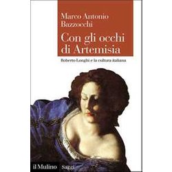 Con Gli Occhi Di Artemisia. Roberto Longhi E La Cultura Italiana Con Gli Occhi Di Artemisia. Roberto Longhi E La Cultura Italiana