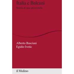Italia E Balcani. Storia Di Una Prossimità Italia E Balcani. Storia Di Una ProssimitÃ