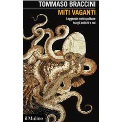 Miti Vaganti. Leggende Metropolitane Tra Gli Antichi E Noi Miti Vaganti. Leggende Metropolitane Tra Gli Antichi E Noi