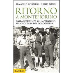 Ritorno A Montefiorino. Dalla Resistenza Sull'appennino Alla Violenza Del Dopoguerra Ritorno A Montefiorino. Dalla Resistenza Sull'appennino Alla Violenza Del Dopoguerra