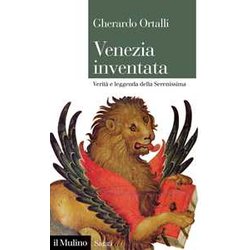 Venezia Inventata. Verità E Leggenda Della Serenissima Venezia Inventata. Verità E Leggenda Della Serenissima
