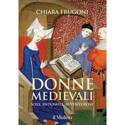 Donne Medievali. Sole, Indomite, Avventurose Donne Medievali. Sole, Indomite, Avventurose