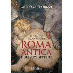 Il Grande Racconto Di Roma Antica E Dei Suoi Sette Re. Ediz. Illustrata Il Grande Racconto Di Roma Antica E Dei Suoi Sette Re. Ediz. Illustrata