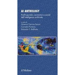 Ai Anthology. Profili Giuridici, Economici E Sociali Dell'intelligenza Artificiale Ai Anthology. Profili Giuridici, Economici E Sociali Dell'intelligenza Artificiale