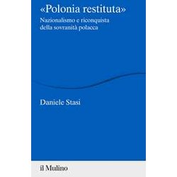 Polonia Restituita. Nazionalismo E Riconquista Della Sovranità Polacca Polonia Restituita. Nazionalismo E Riconquista Della Sovranità Polacca
