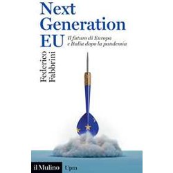 Next Generation Eu. Il Futuro Di Europa E Italia Dopo La Pandemia Next Generation Eu. Il Futuro Di Europa E Italia Dopo La Pandemia