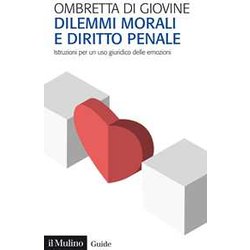 Dilemmi Morali E Diritto Penale. Istruzioni Per Un Uso Giuridico Delle Emozioni Dilemmi Morali E Diritto Penale. Istruzioni Per Un Uso Giuridico Delle Emozioni
