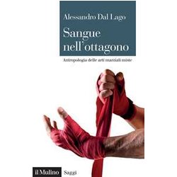 Sangue Nell'ottagono. Antropologia Delle Arti Marziali Miste Sangue Nell'ottagono. Antropologia Delle Arti Marziali Miste