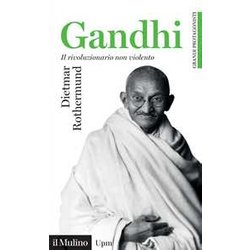 Gandhi. Il Rivoluzionario Non Violento Gandhi. Il Rivoluzionario Non Violento