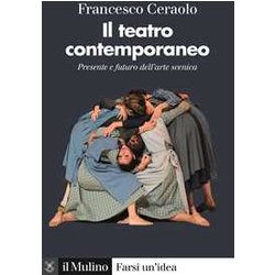 Il Teatro Contemporaneo. Presente E Futuro Dell'arte Scenica