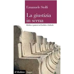 La Giustizia In Scena. Diritto E Potere In Eschilo E Sofocle La Giustizia In Scena. Diritto E Potere In Eschilo E Sofocle