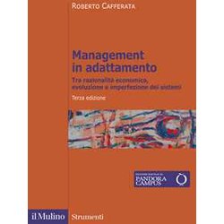 Management In Adattamento. Tra Razionalità Economica, Evoluzione E Imperfezione Dei Sistemi Management In Adattamento. Tra Razionalità Economica, Evoluzione E Imperfezione Dei Sistemi