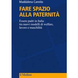 Fare Spazio Alla Paternità . Essere Padri In Italia Tra Nuovi Modelli Di Welfare, Lavoro E MaschilitÃ