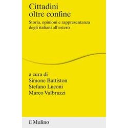 Cittadini Oltre Confine. Storia, Opinioni E Rappresentanza Degli Italiani All'estero Cittadini Oltre Confine. Storia, Opinioni E Rappresentanza Degli Italiani All'estero