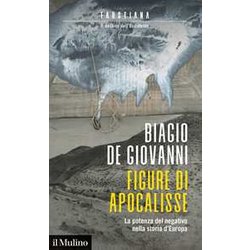 Figure Di Apocalisse. La Potenza Del Negativo Nella Storia D'europa. Faustiana. Il Destino Dell'occidente