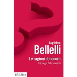 Le Ragioni Del Cuore. Psicologia Delle Emozioni