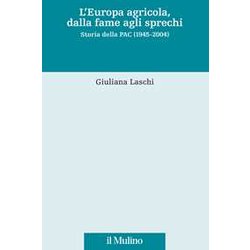 L'europa Agricola, Dalla Fame Agli Sprechi. Storia Della Pac (1945-2004) L'europa Agricola, Dalla Fame Agli Sprechi. Storia Della Pac (1945-2004)
