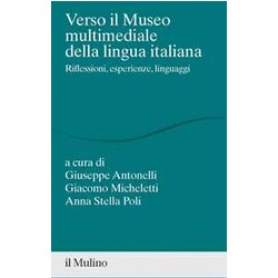 Verso Il Museo Multimediale Della Lingua Italiana. Riflessioni, Esperienze, Linguaggi Verso Il Museo Multimediale Della Lingua Italiana. Riflessioni, Esperienze, Linguaggi