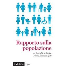 Rapporto Sulla Popolazione. Le Famiglie In Italia. Forme, Ostacoli, Sfide Rapporto Sulla Popolazione. Le Famiglie In Italia. Forme, Ostacoli, Sfide