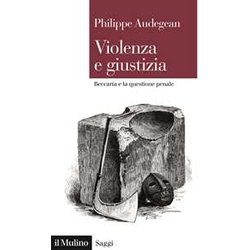 Violenza E Giustizia. Beccaria E La Questione Penale Violenza E Giustizia. Beccaria E La Questione Penale