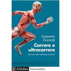 Correre E Ultracorrere. Saremo Tutti Ultramaratoneti? Correre E Ultracorrere. Saremo Tutti Ultramaratoneti?