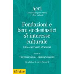 Fondazione E Beni Ecclesiastici Di Interesse Culturale. Sfide, Esperienze, Strumenti Fondazione E Beni Ecclesiastici Di Interesse Culturale. Sfide, Esperienze, Strumenti