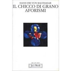 Il Chicco Di Grano. Aforismi Il Chicco Di Grano. Aforismi