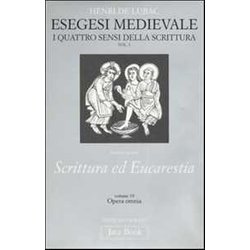 Opera Omnia. Esegesi Medievale. Scrittura Ed Eucarestia. I Quattro Sensi Della Scrittura. Vol. 3 (Vol. 19) Opera Omnia. Esegesi Medievale. Scrittura Ed Eucarestia. I Quattro Sensi Della Scrittura. Vol. 3 (Vol. 19)