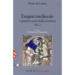 Esegesi Medievale. Scrittura Ed Eucarestia. I Quattro Sensi Della Scrittura. Nuova Ediz. (Vol. 2) Esegesi Medievale. Scrittura Ed Eucarestia. I Quattro Sensi Della Scrittura. Nuova Ediz. (Vol. 2)