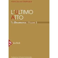 Teodrammatica. L' Ultimo Atto (Vol. 5) Teodrammatica. L' Ultimo Atto (Vol. 5)