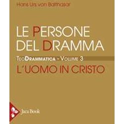 Teodrammatica. Le Persone Del Dramma: L'uomo In Cristo (Vol. 3) Teodrammatica. Le Persone Del Dramma: L'uomo In Cristo (Vol. 3)