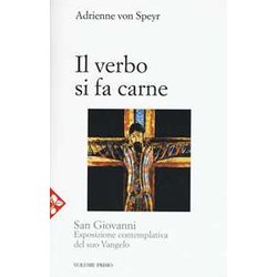 San Giovanni. Esposizione Contemplativa Del Suo Vangelo. Il Verbo Si Fa Carne (Vol. 1) San Giovanni. Esposizione Contemplativa Del Suo Vangelo. Il Verbo Si Fa Carne (Vol. 1)