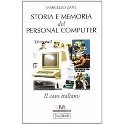 Storia E Memoria Del Personal Computer. Il Caso Italiano Storia E Memoria Del Personal Computer. Il Caso Italiano