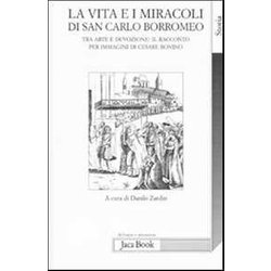La Vita E I Miracoli Di San Carlo Borromeo. Tra Arte E Devozione: Il Racconto Per Immagini Di Cesare Bonino