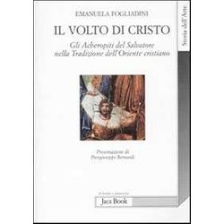 Il Volto Di Cristo. Gli Archetipi Del Salvatore Nella Tradizione Dell'oriente Cristiano Il Volto Di Cristo. Gli Archetipi Del Salvatore Nella Tradizione Dell'oriente Cristiano
