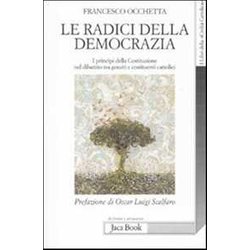 Le Radici Della Democrazia. I Principi Della Costituzione Nel Dibattito Tra Gesuiti E Costituenti Cattolici Le Radici Della Democrazia. I Principi Della Costituzione Nel Dibattito Tra Gesuiti E Costituenti Cattolici
