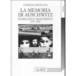 La Memoria Di Auschwitz. Storia Di Un Monumento 1957-1967