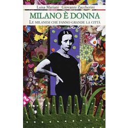 Milano è Donna. Le Milanesi Che Fanno Grande La Città Milano è Donna. Le Milanesi Che Fanno Grande La CittÃ