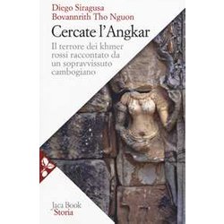 Cercate L'angkar. Il Terrore Dei Khmer Rossi Raccontato Da Un Sopravvissuto Cambogiano. Nuova Ediz. Cercate L'angkar. Il Terrore Dei Khmer Rossi Raccontato Da Un Sopravvissuto Cambogiano. Nuova Ediz.