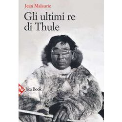 Gli Ultimi Re Di Thule. Con Gli Esquimesi Del Polo Di Fronte Al Loro Destino. Nuova Ediz.