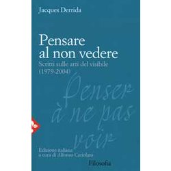 Pensare Al Non Vedere. Scritti Sulle Arti Del Visibile (1979-2004) Pensare Al Non Vedere. Scritti Sulle Arti Del Visibile (1979-2004)