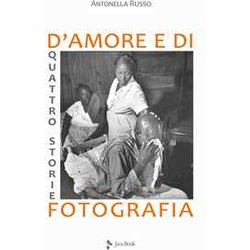 Quattro Storie D'amore E Di Fotografia. Ediz. Illustrata Quattro Storie D'amore E Di Fotografia. Ediz. Illustrata