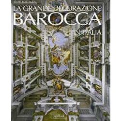 La Grande Docorazione Barocca In Italia. Ediz. Illustrata La Grande Docorazione Barocca In Italia. Ediz. Illustrata