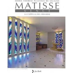 Matisse. Vence. La Cappella Del Rosario. Ediz. Illustrata Matisse. Vence. La Cappella Del Rosario. Ediz. Illustrata