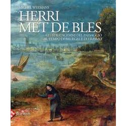 Herri Met De Bles. Gli Stratagemmi Del Paesaggio Al Tempo Di Bruegel E Di Erasmo. Ediz. Illustrata